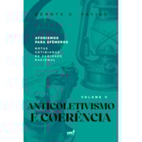 ANTICOLETIVISMO E COERÊNCIA: [AFORISMOS PARA EFÊMEROS] VOLUME V