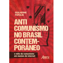 ANTICOMUNISMO NO BRASIL CONTEMPORÂNEO:: O MITO DO COMUNISMO EM MEMES DE INTERNET