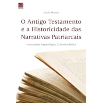 ANTIGO TESTAMENTO E A HISTORICIDADE DAS NARRATIVAS PATRIARCAIS, O