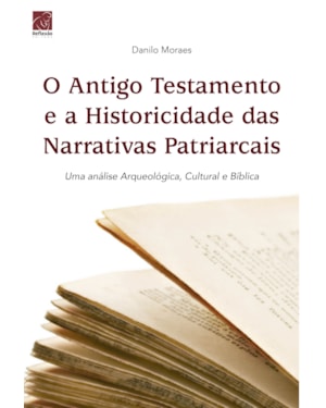 ANTIGO TESTAMENTO E A HISTORICIDADE DAS NARRATIVAS PATRIARCAIS, O