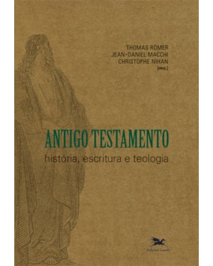 ANTIGO TESTAMENTO: HISTÓRIA, ESCRITURA E TEOLOGIA