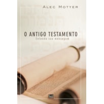 ANTIGO TESTAMENTO, O- ENTENDA A SUA MENSAGEM