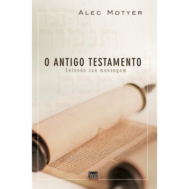 ANTIGO TESTAMENTO, O- ENTENDA A SUA MENSAGEM