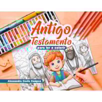 ANTIGO TESTAMENTO: PARA LER E COLORIR
