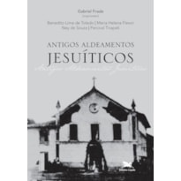 ANTIGOS ALDEAMENTOS JESUÍTICOS - A COMPANHIA DE JESUS E OS ALDEAMENTOS INDÍGENAS