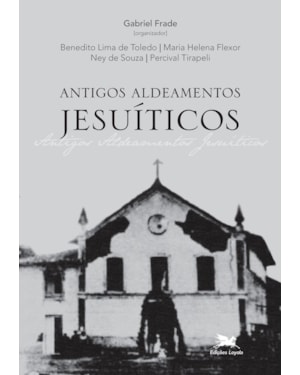 ANTIGOS ALDEAMENTOS JESUÍTICOS: A COMPANHIA DE JESUS E OS ALDEAMENTOS INDÍGENAS