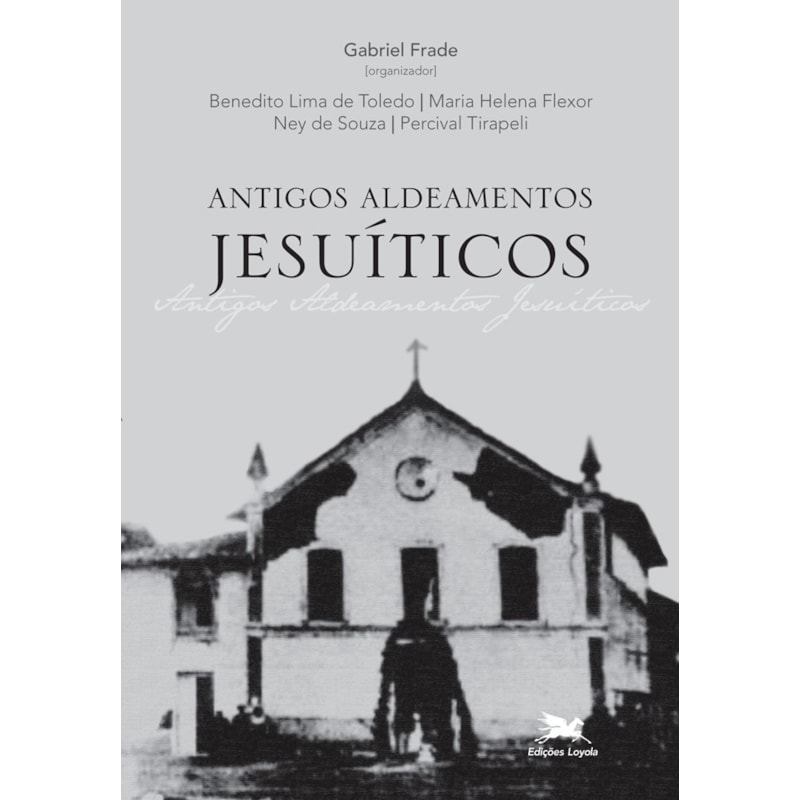 ANTIGOS ALDEAMENTOS JESUÍTICOS: A COMPANHIA DE JESUS E OS ALDEAMENTOS INDÍGENAS