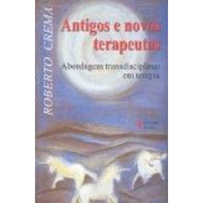 ANTIGOS E NOVOS TERAPEUTICAS - ABORDAGEM TRANSDISCIPLINAR EM TERAPIA