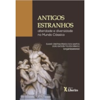 ANTIGOS ESTRANHOS: ALTERIDADE E DIVERSIDADE 
NO MUNDO CLÁSSICO