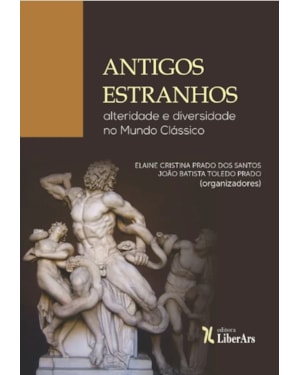 ANTIGOS ESTRANHOS: ALTERIDADE E DIVERSIDADE
NO MUNDO CLÁSSICO