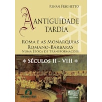 ANTIGUIDADE TARDIA A ROMA E AS MONARQUIAS ROMANO-BÁRBARAS NUMA ÉPOCA DE TRANSFORMAÇÕES SÉCULOS II VIII