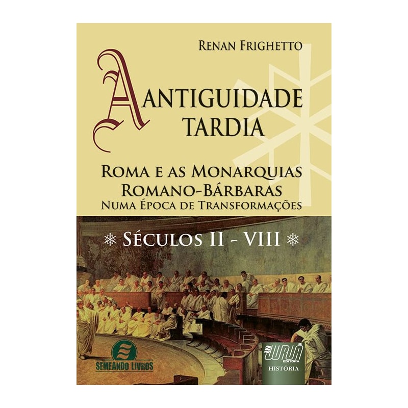 ANTIGUIDADE TARDIA A ROMA E AS MONARQUIAS ROMANO-BÁRBARAS NUMA ÉPOCA DE TRANSFORMAÇÕES SÉCULOS II VIII