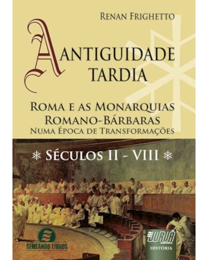 ANTIGUIDADE TARDIA A ROMA E AS MONARQUIAS ROMANO-BÁRBARAS NUMA ÉPOCA DE TRANSFORMAÇÕES SÉCULOS II VIII