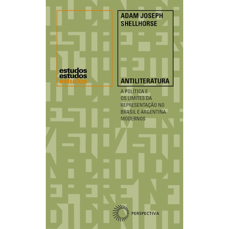 ANTILITERATURA: A POLÍTICA E OS LIMITES DA REPRESENTAÇÃO NO BRASIL E ARGENTINA MODERNOS