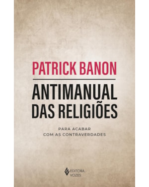 ANTIMANUAL DAS RELIGIÕES: PARA ACABAR COM AS CONTRAVERDADES