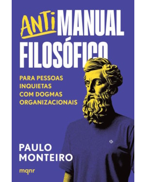 ANTIMANUAL FILOSÓFICO: PARA PESSOAS INQUIETAS COM DOGMAS ORGANIZACIONAIS