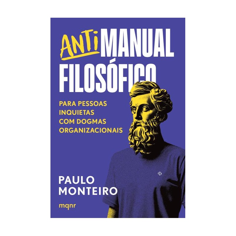 ANTIMANUAL FILOSÓFICO: PARA PESSOAS INQUIETAS COM DOGMAS ORGANIZACIONAIS