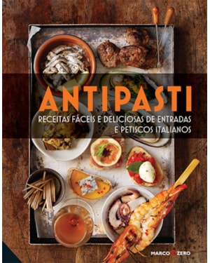 ANTIPASTI : RECEITAS FÁCEIS E DELICIOSAS DE ENTRADA