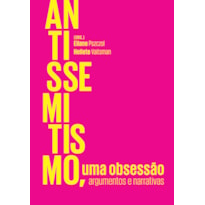 Antissemitismo, uma obsessão: argumentos e narrativas