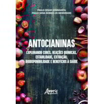 ANTOCIANINAS: EXPLORANDO CORES, REAÇÕES QUÍMICAS, ESTABILIDADE, EXTRAÇÃO, BIODISPONIBILIDADE E BENEFÍCIOS À SAÚDE