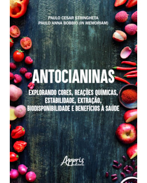 ANTOCIANINAS: EXPLORANDO CORES, REAÇÕES QUÍMICAS, ESTABILIDADE, EXTRAÇÃO, BIODISPONIBILIDADE E BENEFÍCIOS À SAÚDE - VENCEDOR DO PRÊMIO JABUTI 2026