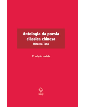 ANTOLOGIA DA POESIA CLÁSSICA CHINESA - 2ª EDIÇÃO: DINASTIA TANG