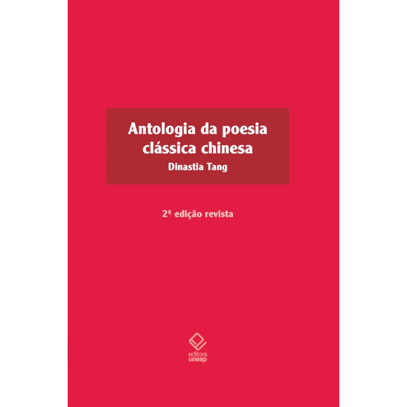 ANTOLOGIA DA POESIA CLÁSSICA CHINESA - 2ª EDIÇÃO: DINASTIA TANG