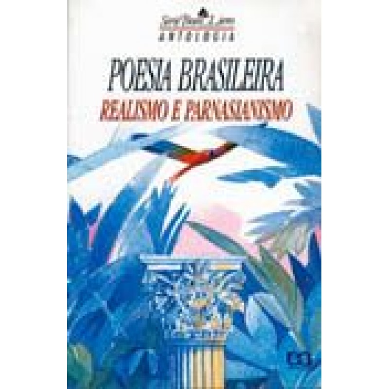 ANTOLOGIA DE POESIA BRASILEIRA - REALISMO E PARNASIANISMO