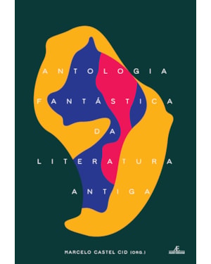 ANTOLOGIA FANTÁSTICA DA LITERATURA ANTIGA