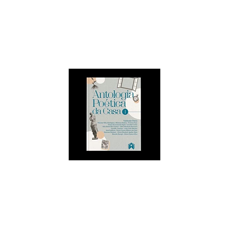 ANTOLOGIA POÉTICA DA CASA - VOLUME I