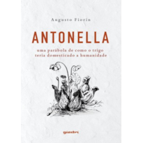 Antonella: uma parábola de como o trigo teria domesticado a humanidade