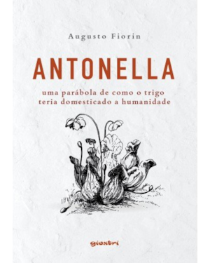Antonella: uma parábola de como o trigo teria domesticado a humanidade