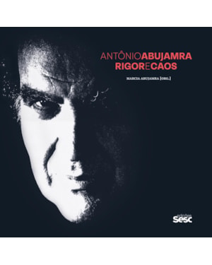 ANTÔNIO ABUJAMRA: RIGOR E CAOS