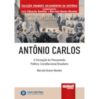 ANTÔNIO CARLOS - A FORMAÇÃO DO PENSAMENTO POLÍTICO-CONSTITUCIONAL BRASILEIRO - MINIBOOK - PREFÁCIO DE RENÉ ARIEL DOTTI - COLEÇÃO GRANDES JULGAMENTOS DA HISTÓRIA - COORDENADORES: LUIZ EDUARDO GUNTHER E MARCELO BUENO MENDES