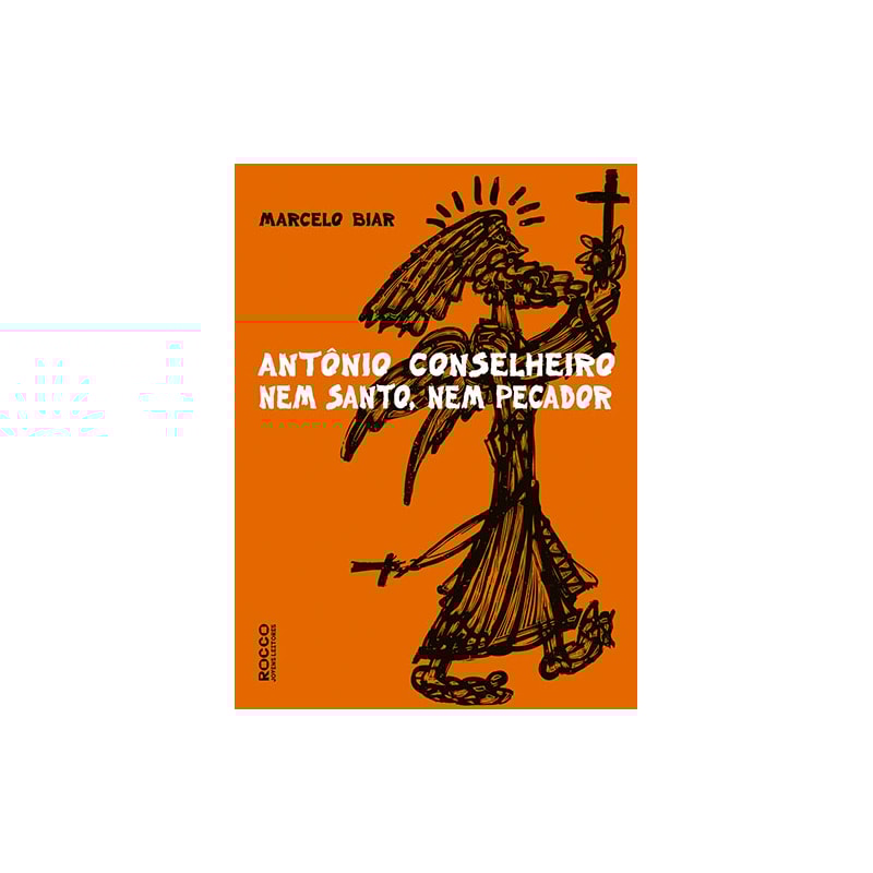 ANTONIO CONSELHEIRO: NEM SANTO, NEM PECADOR