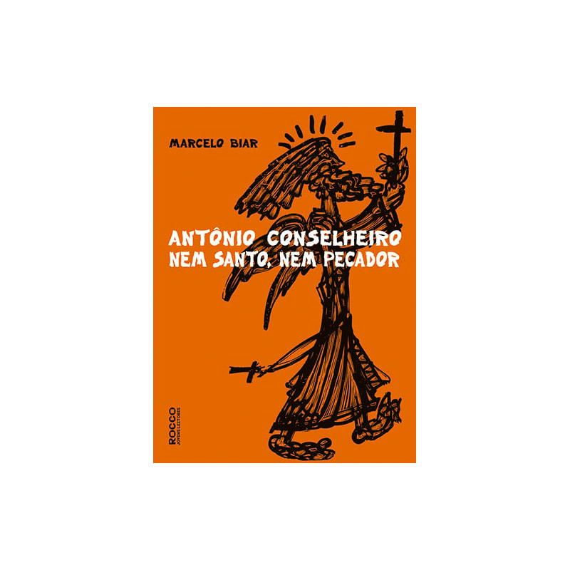 ANTONIO CONSELHEIRO: NEM SANTO, NEM PECADOR