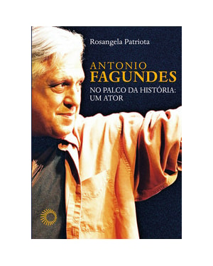 ANTÔNIO FAGUNDES NO PALCO DA HISTORIA: UM ATOR