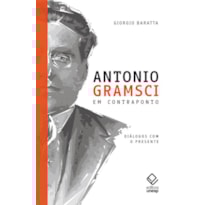 ANTONIO GRAMSCI EM CONTRAPONTO: DIÁLOGOS COM O PRESENTE