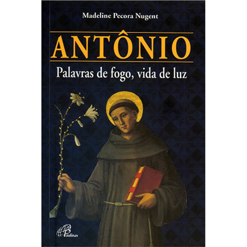 Antônio - palavras de fogo, vida de luz