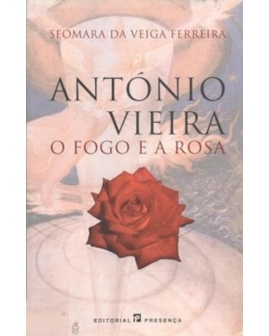 ANTONIO VIEIRA - O FOGO E A ROSA - 2ª
