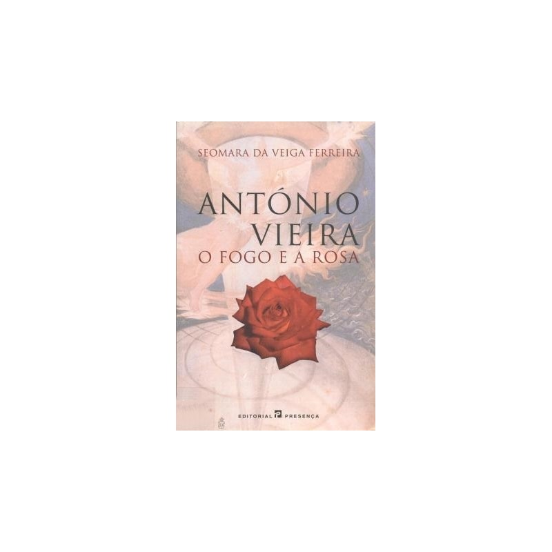 ANTONIO VIEIRA - O FOGO E A ROSA - 2ª