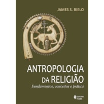 ANTROPOLOGIA DA RELIGIÃO: FUNDAMENTOS, CONCEITOS E PRÁTICA