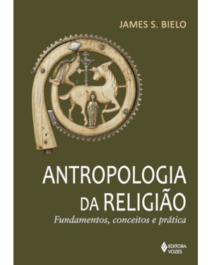 ANTROPOLOGIA DA RELIGIÃO: FUNDAMENTOS, CONCEITOS E PRÁTICA