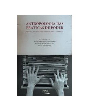 ANTROPOLOGIA DAS PRATICAS DE PODER - REFLEXOES ETNOGRAFICAS ENTRE BUROCRATAS, ELITES E CORPORAÇOES