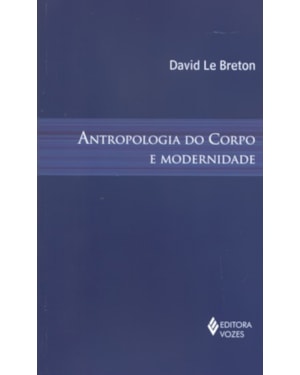 ANTROPOLOGIA DO CORPO E MODERNIDADE