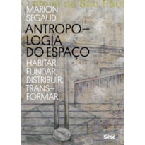 ANTROPOLOGIA DO ESPAÇO: HABITAR, FUNDAR, DISTRIBUIR, TRANSFORMAR