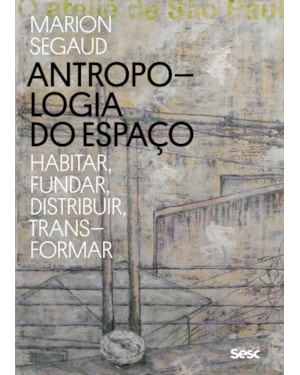 ANTROPOLOGIA DO ESPAÇO: HABITAR, FUNDAR, DISTRIBUIR, TRANSFORMAR