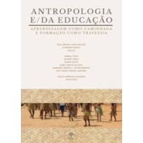 ANTROPOLOGIA E/DA EDUCAÇÃO - APRENDIZAGEM COMO CAMINHADA E FORMAÇÃO COMO TRAVESSIA