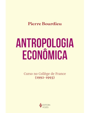 ANTROPOLOGIA ECONÔMICA: CURSO NO COLLÈGE DE FRANCE (1992-1993)