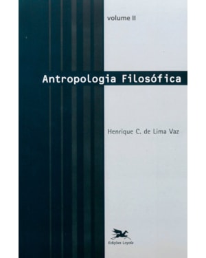ANTROPOLOGIA FILOSÓFICA - VOL. II: VOLUME II